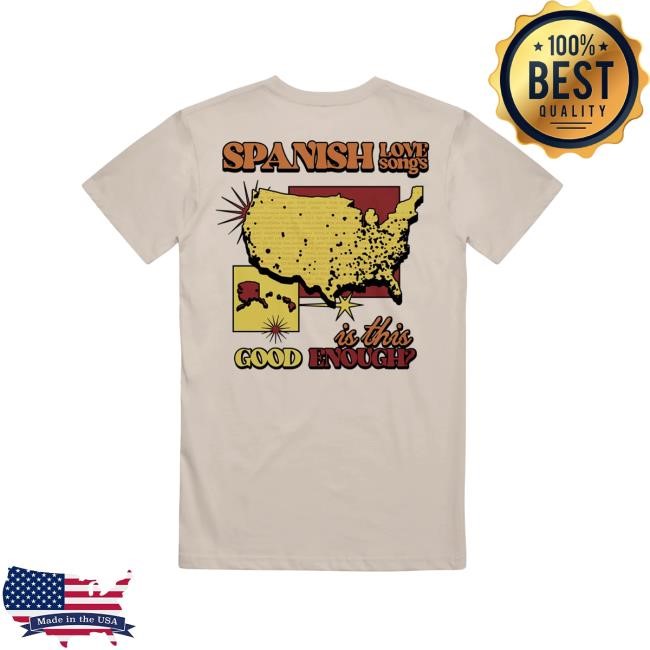 Is This Good Enough? New T-Shirt Spanish Love Songs
