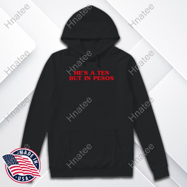 Official He's A Ten But In Pesos Tee