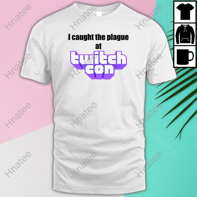 Official I Caught The Plague At Twitchcon Tee