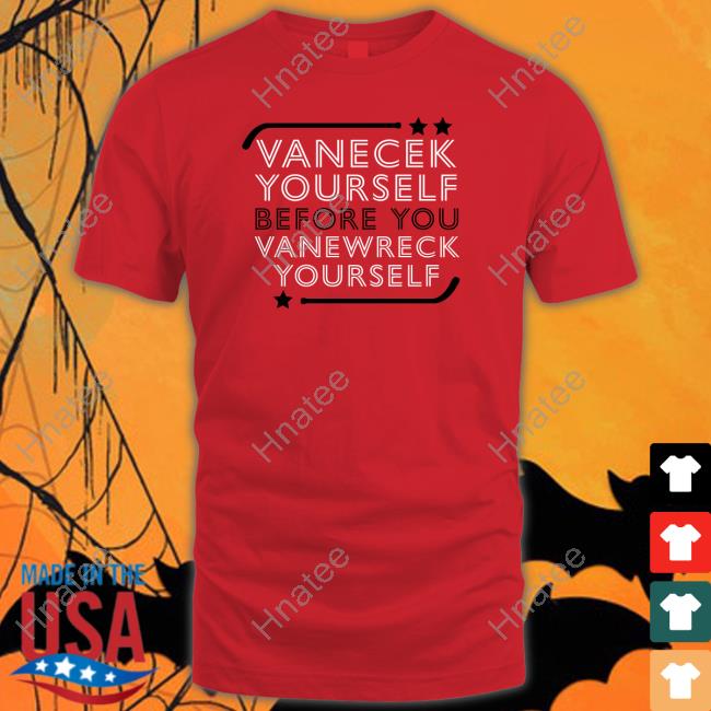 Official Vanecek Yourself Before You Vanewreck Yourself Shirt