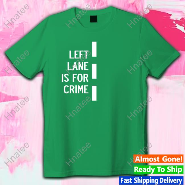 Left Lane Is For Crime Black Shirt