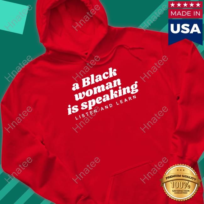 A Black Woman Is Speaking Listen And Learn Tee Shirt