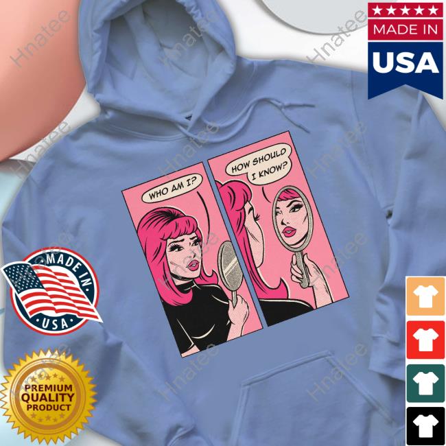 Tragicgirlsco Merch Who Am I How Should I Know T Shirt