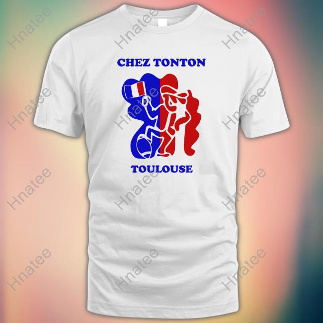 Chez Tonton Toulouse Shirt FFLose
