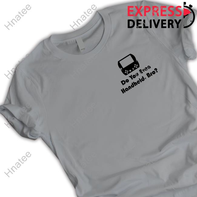 Do You Even Handheld, Bro? Limited Edition Shirts