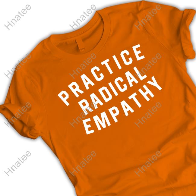 Practice Radical Empathy T Shirt