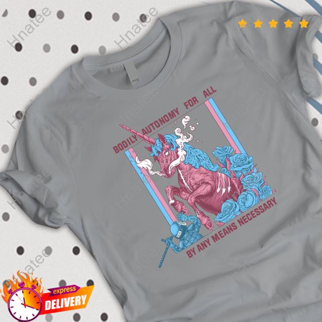 Bodily Autonomy For All By Any Means Necessary Shirt