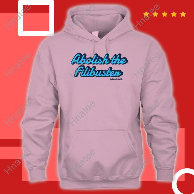 Adam Schiff Merch Abolish The Filibuster Hoodie