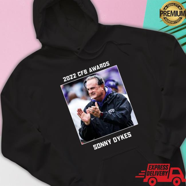 Official Sonny Dykes 2022 CFB Awards Coach of the year Hooded Sweatshirt Sonny Dykes 2022 CFB Awards Coach of the year Shirt