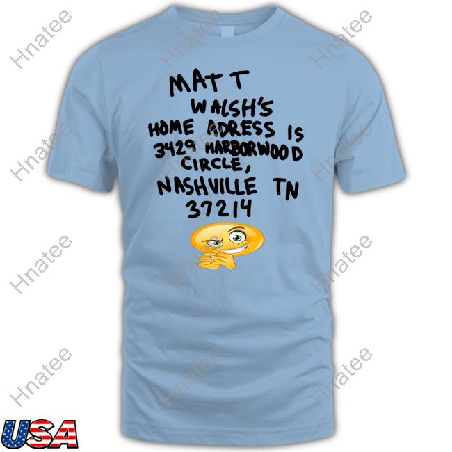 Matt Walsh's Home Adress Is 3429 Harborwood Circle Nashville Tn 37214 Hoodie