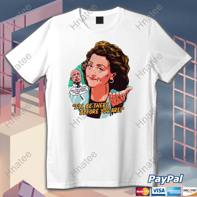 I'll Be There Before You Are Shirt