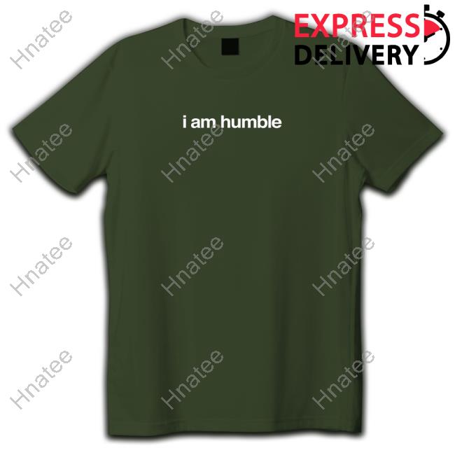 I Am Humble Shirts
