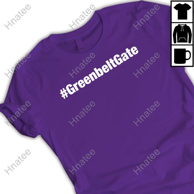 #Greenbeltgate Hoodie #Greenbeltgate Shirts