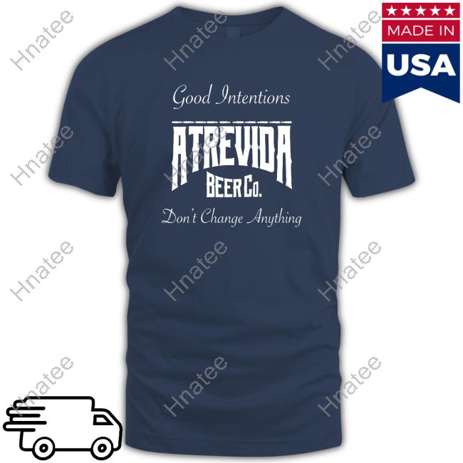 Actions Do Good Intentions Atrevida Beer Co Edition Limited Black T-Shirt