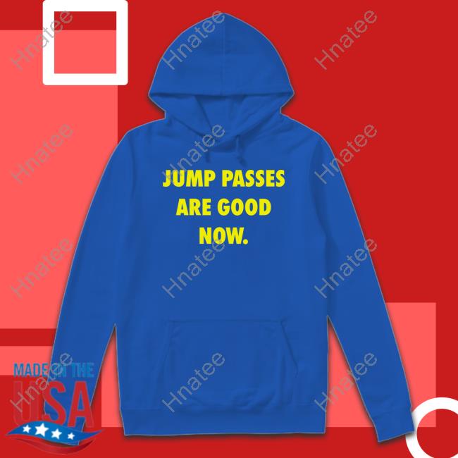 Jump Passes Are Good Now T Shirts