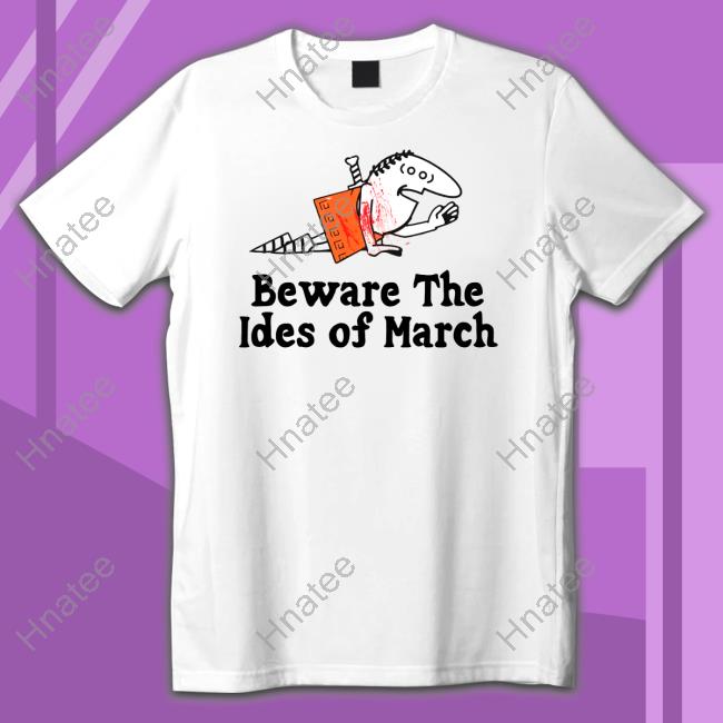 Beware The Ides Of March Shirt