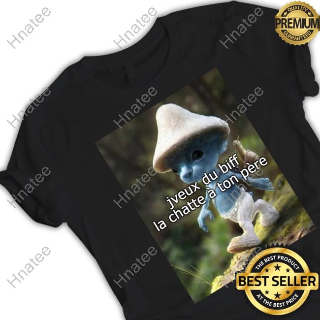 Jveux Du Biff La Chatte À Ton Père T Shirt