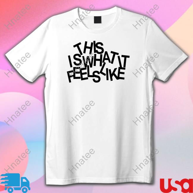 This Is What It Feels Like Shirt Gracie Abrams