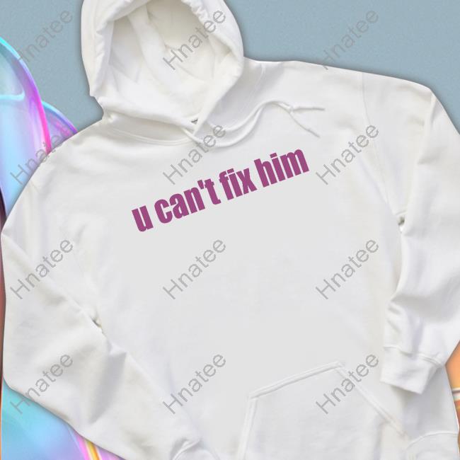 U Can't Fix Him Tee Shirt