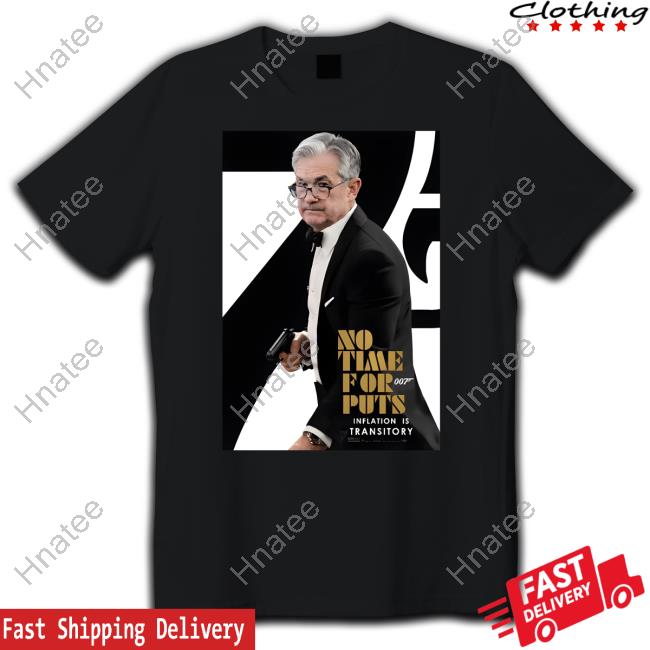 Official No Time For Puts Inflation Is Transitory Not Jerome Powell Shirts