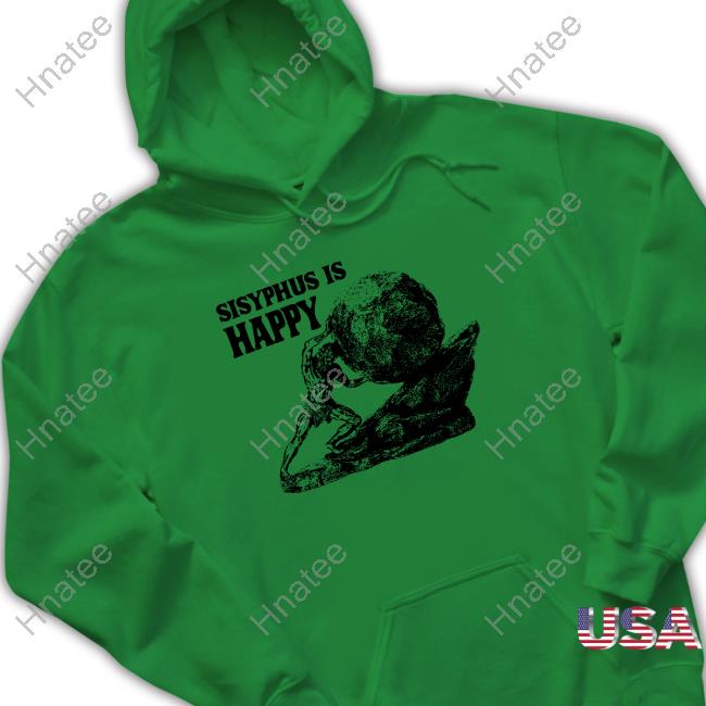 Original Sisyphus Is Happy Tee