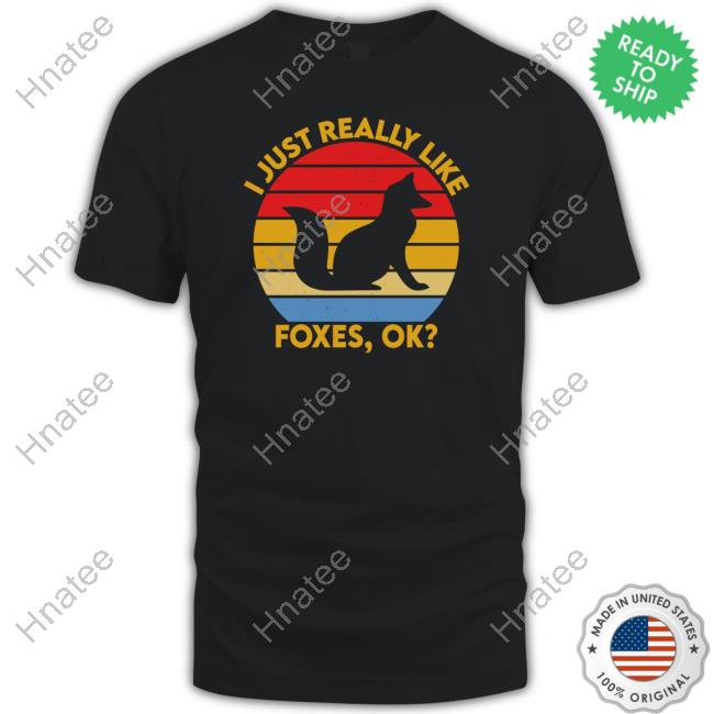 Foxes Every Hour I Just Really Like Foxes Ok Tee