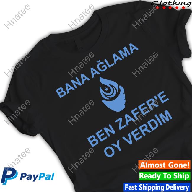 Official Bana Ağlama Ben Zafer'e Oy Verdim Hooded Sweatshirt