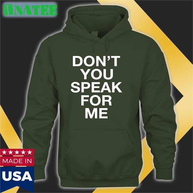 Don't You Speak For Me Tee