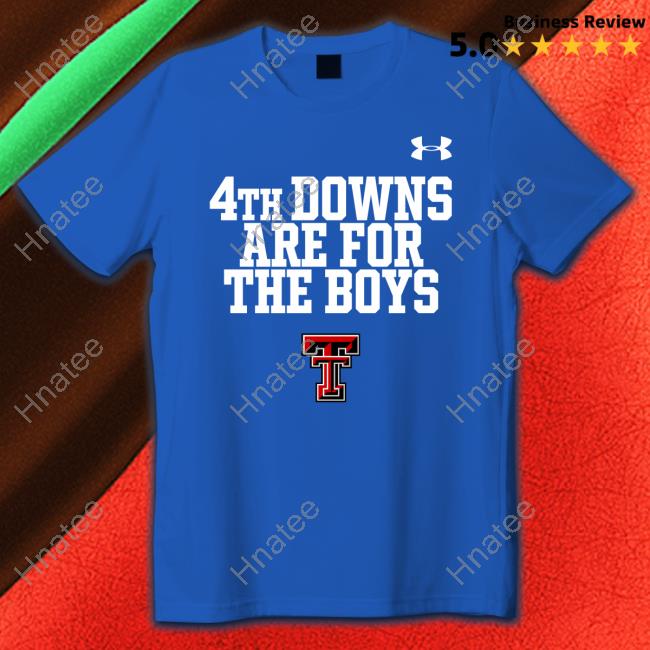 Texas Tech Red Raiders 4Th Downs Are For The Boys Long Sleeve T Shirt