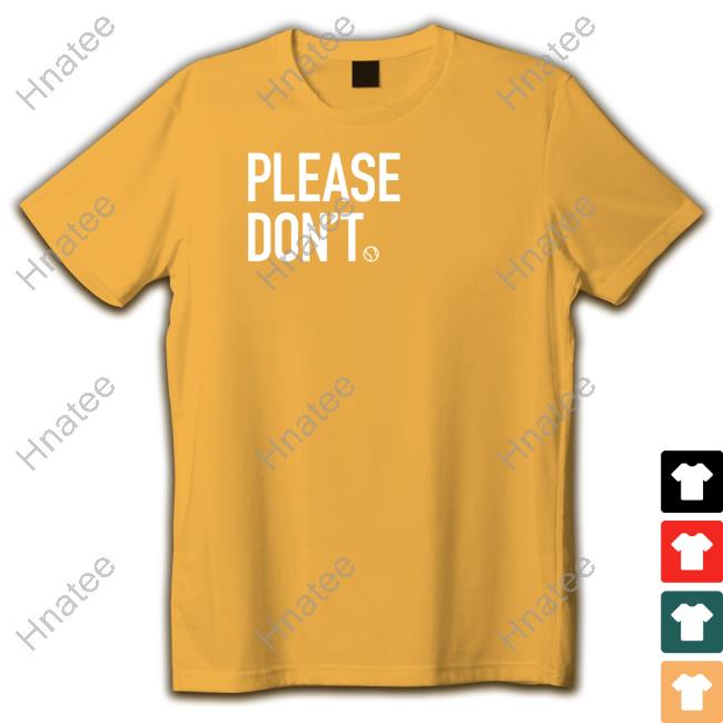 Official Greentees Merch Please Don't Shirt