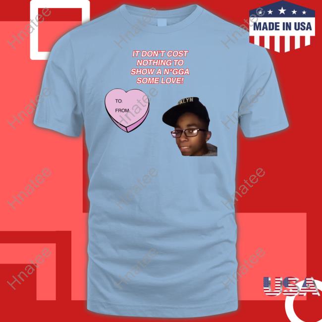 Official It Don't Cost Nothing To Show A Nigga Some Love T-Shirt