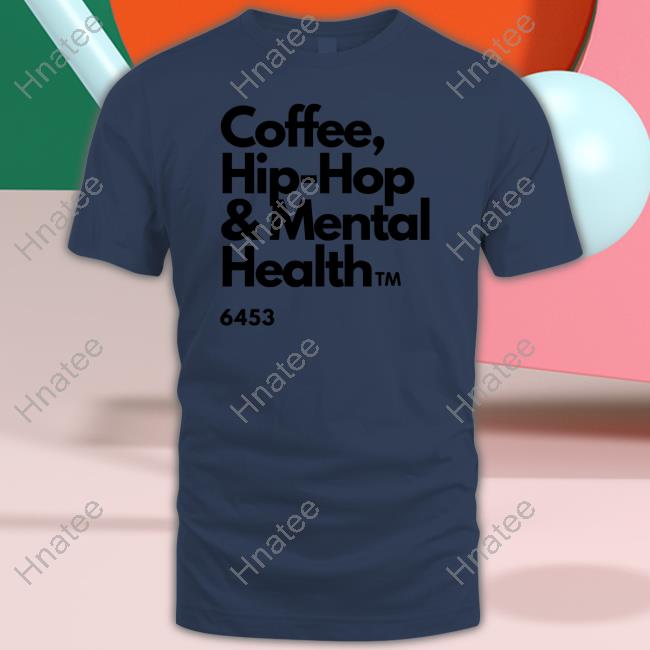 Ulovewendy Coffee Hip Hop And Mental Health Tee Shirt