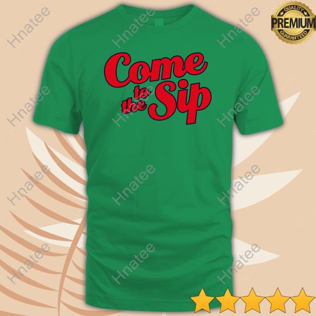 Brycen Sanders Come To The Sip T Shirts Rebelrags Merch
