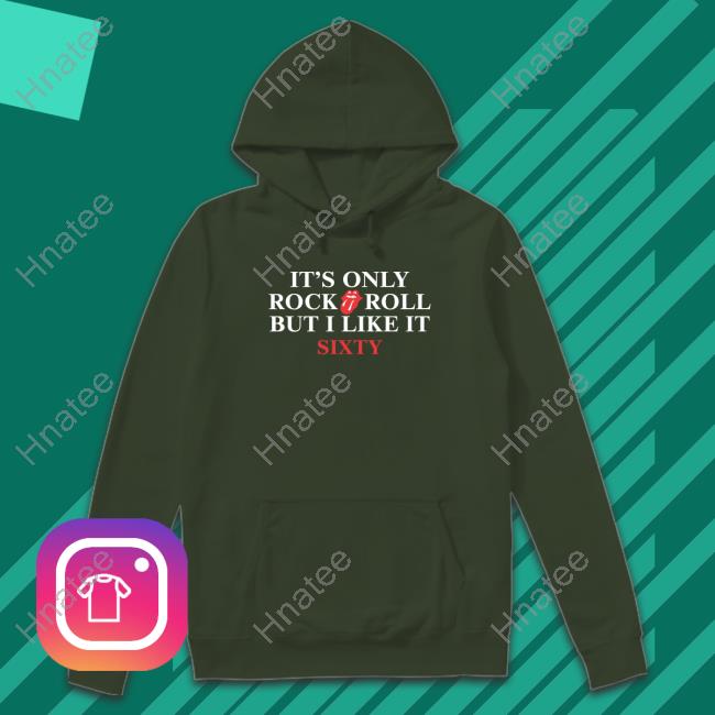 It's Only Rock Roll But I Like It Sixty Sweatshirt