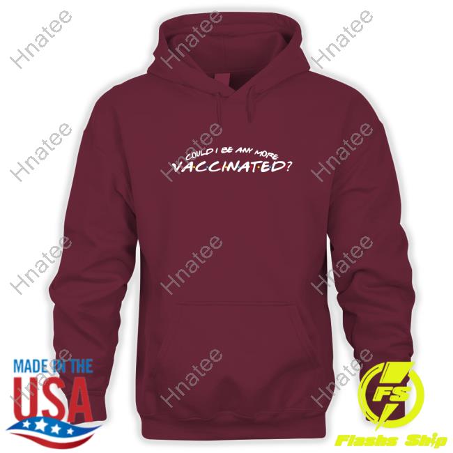 Official Could I Be Any More Vaccinated T Shirt