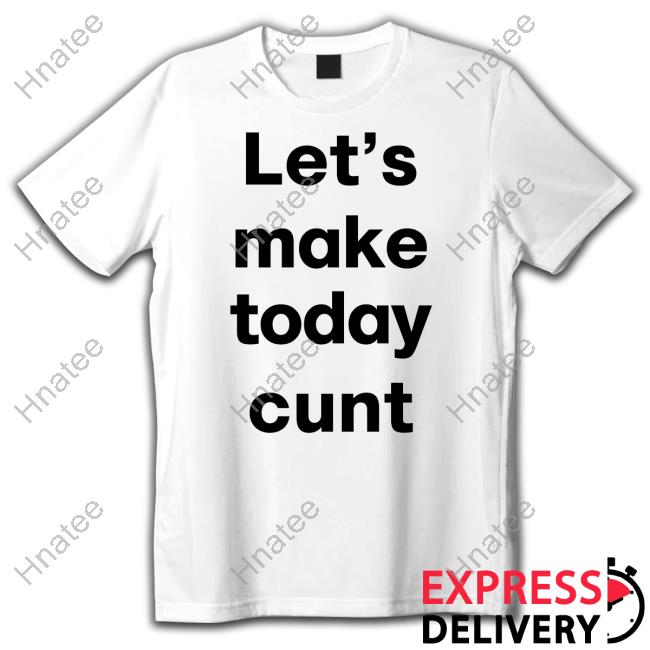 The Notorious J.O.V. Let's Make Today Cunt Shirt