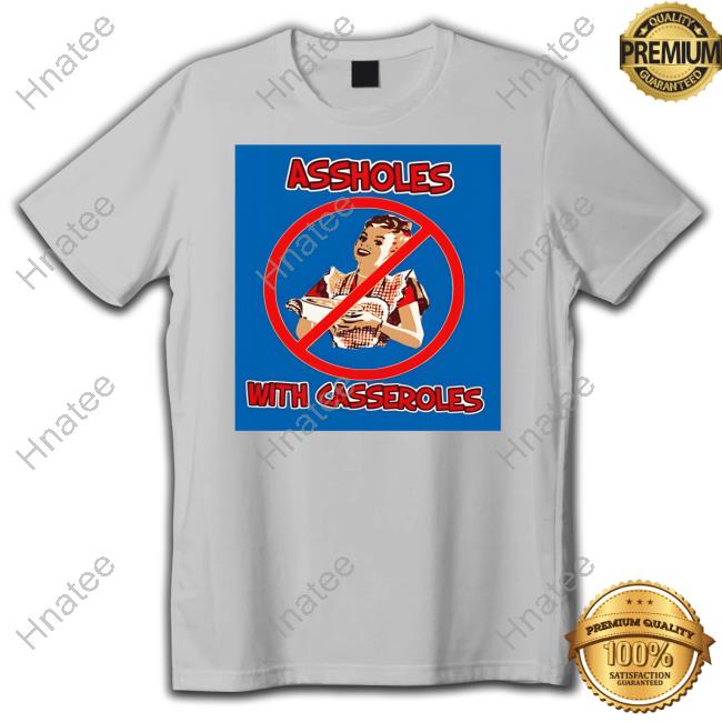 Official Bonfire Ban The Assholes With Casseroles Tee Shirt