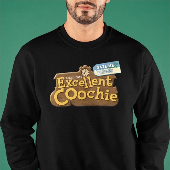 Yeah I Have Excellent Coochie Date Me Please Tee Shirt