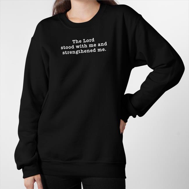 The Lord Stood With Me And Strengthened Me Shirt Funny Kenken Kensbestlyfe