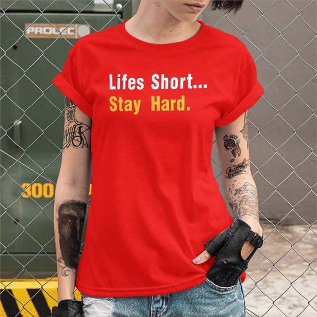 Lifes Short Stay Hard Shirt Funny