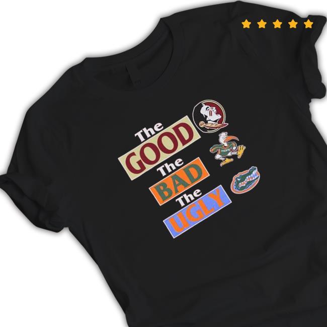 Florida State Seminoles The Good The Bad Florida Gators The Ugly shirt T Shirt