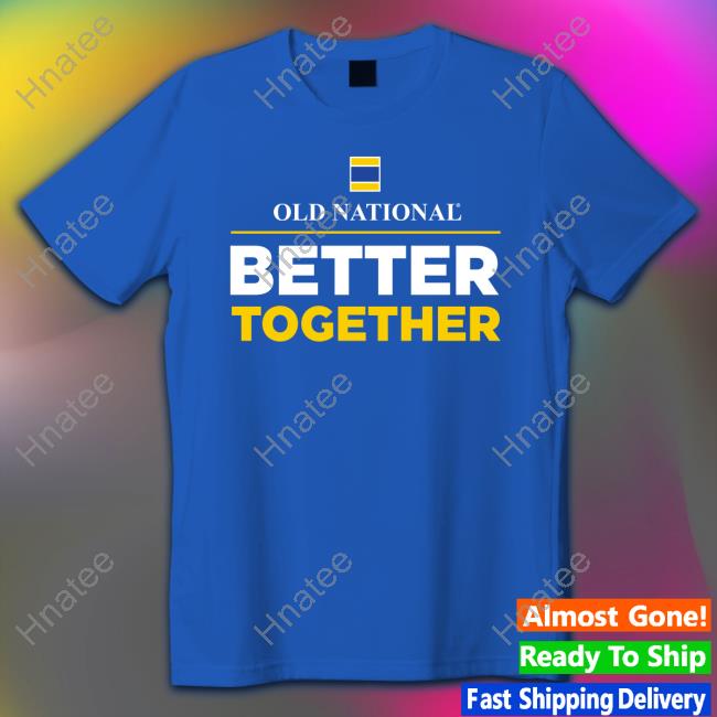 Official Old National Better Together T Shirts