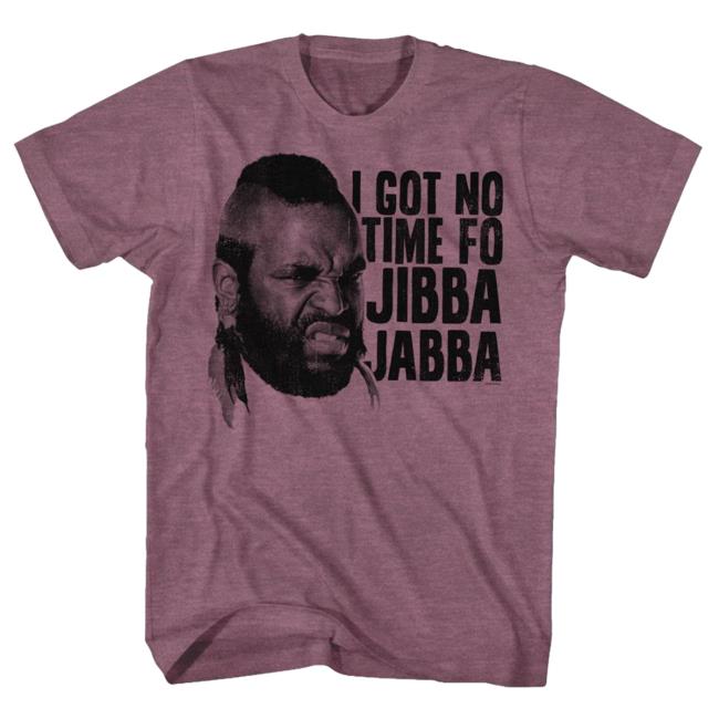 Rock Merch - Mr. T Special Order Jibba Jabba Shirts