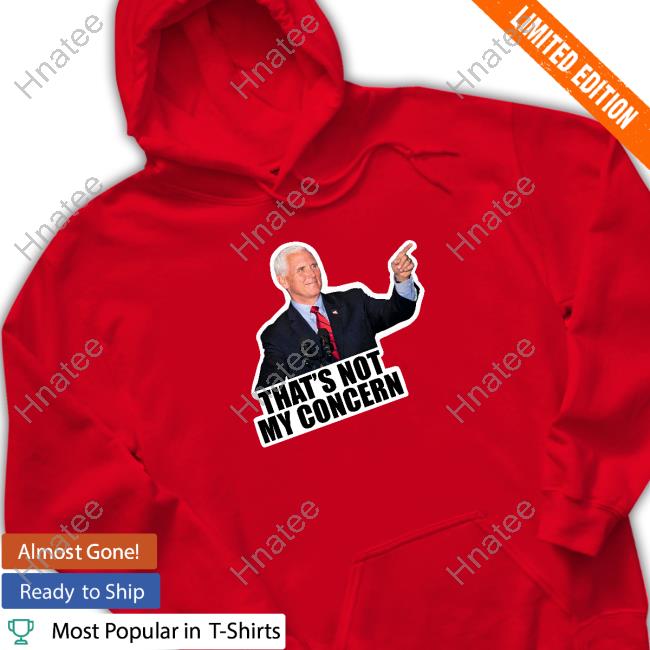 Mike Pence That's Not My Concern T-Shirt Femalesfortrump Mike Pence That's Not My Concern T-Shirt
