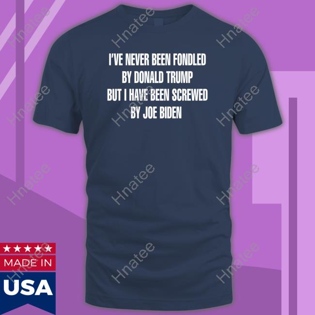 I've Never Been Fondled By Donald Trump But I Have Been Screwed By Joe Biden Shirts Rebelcat Rebelpuss