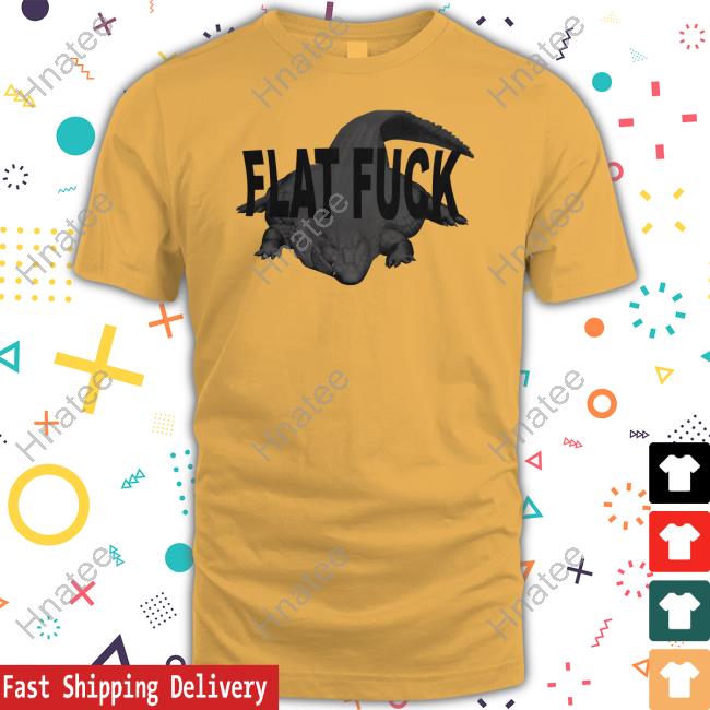 Flat Fuck Shirt Funny