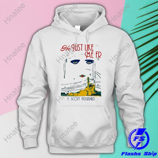 He Just Like Me Fr F Scott Fitzgerald Hoodie