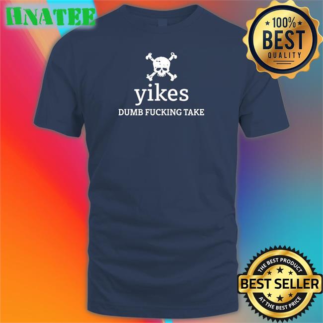 Tree Of Alpha Yikes Dumb Fucking Take Shirt