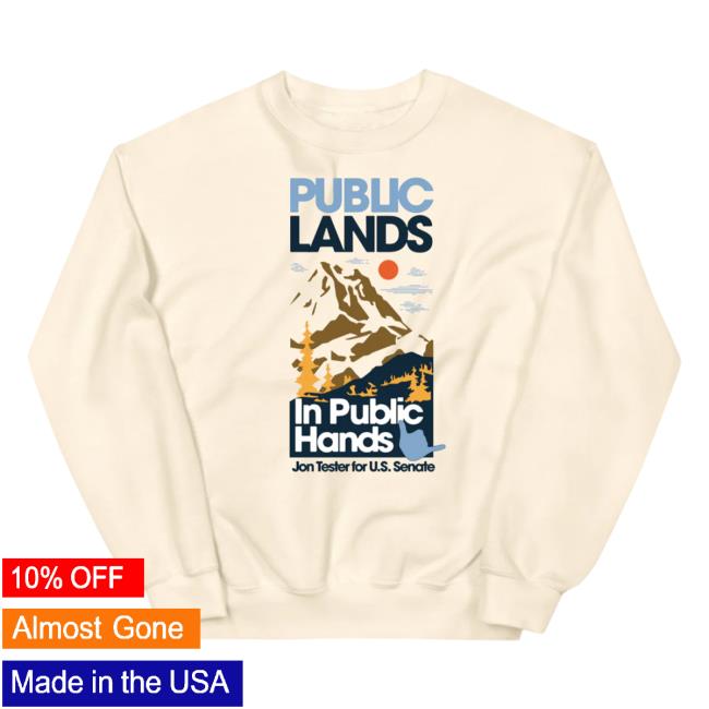 Jon Tester Merch Store Public Lands In Public Hands Jon Tester For U.S. Senate Sweartshirts