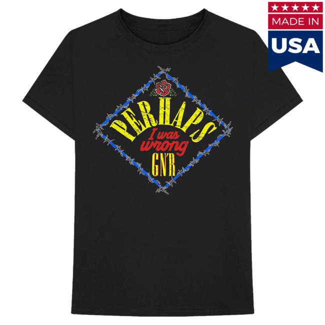 Official Gnr Merch Store Perhaps I Was Wrong Shirts Gnrmerch